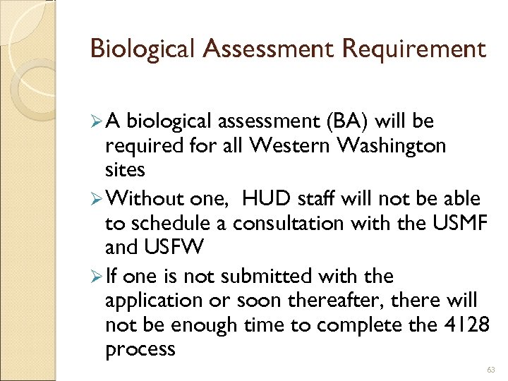 Biological Assessment Requirement ØA biological assessment (BA) will be required for all Western Washington