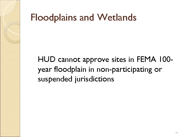 Floodplains and Wetlands HUD cannot approve sites in FEMA 100 year floodplain in non-participating