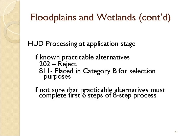Floodplains and Wetlands (cont’d) HUD Processing at application stage if known practicable alternatives 202