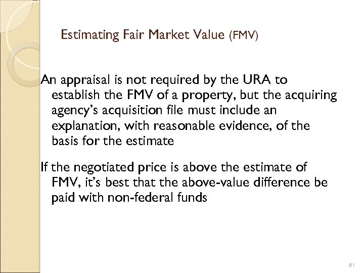 Estimating Fair Market Value (FMV) An appraisal is not required by the URA to