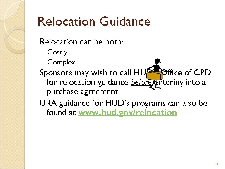 Relocation Guidance Relocation can be both: Costly Complex Sponsors may wish to call HUD’s