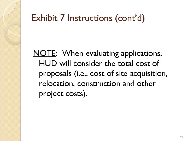 Exhibit 7 Instructions (cont’d) NOTE: When evaluating applications, HUD will consider the total cost