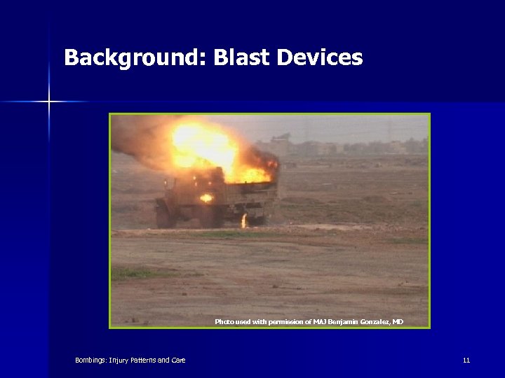 Background: Blast Devices Photo used with permission of MAJ Benjamin Gonzalez, MD Bombings: Injury