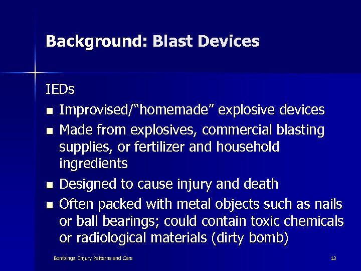 Background: Blast Devices IEDs n Improvised/“homemade” explosive devices n Made from explosives, commercial blasting