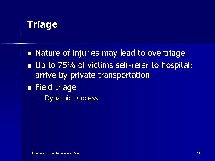 Triage n n n Nature of injuries may lead to overtriage Up to 75%