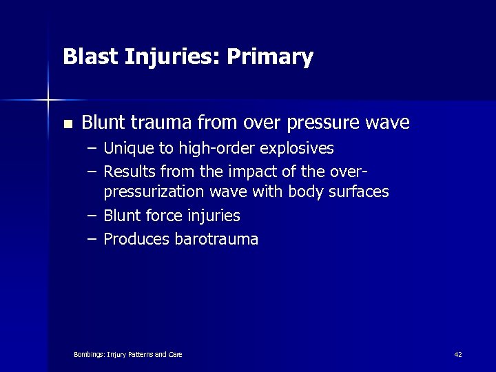 Blast Injuries: Primary n Blunt trauma from over pressure wave – Unique to high-order