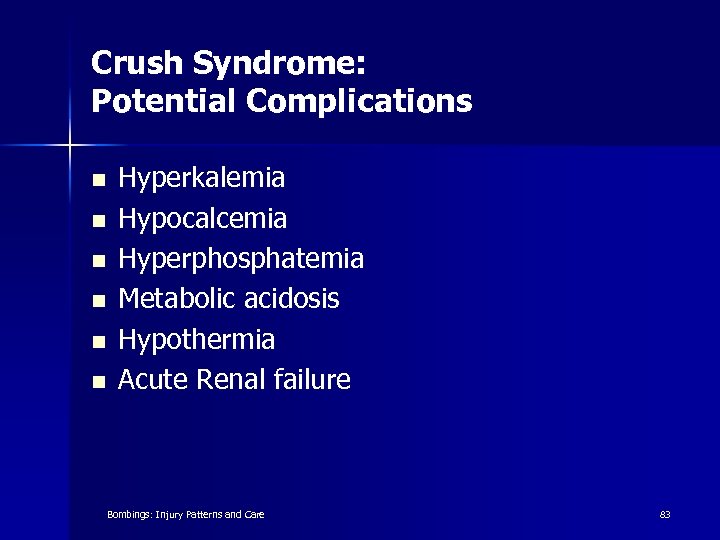 Crush Syndrome: Potential Complications n n n Hyperkalemia Hypocalcemia Hyperphosphatemia Metabolic acidosis Hypothermia Acute