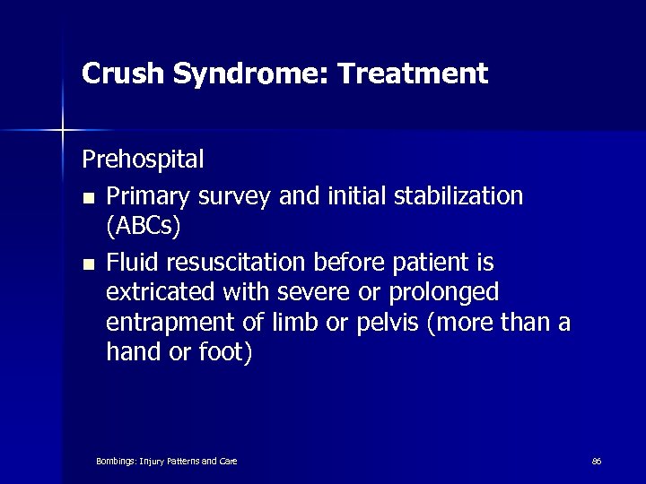 Crush Syndrome: Treatment Prehospital n Primary survey and initial stabilization (ABCs) n Fluid resuscitation