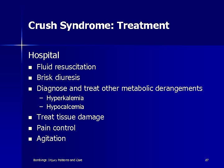 Crush Syndrome: Treatment Hospital n n n Fluid resuscitation Brisk diuresis Diagnose and treat