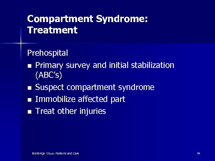 Compartment Syndrome: Treatment Prehospital n Primary survey and initial stabilization (ABC’s) n Suspect compartment