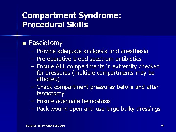 Compartment Syndrome: Procedural Skills n Fasciotomy – Provide adequate analgesia and anesthesia – Pre-operative