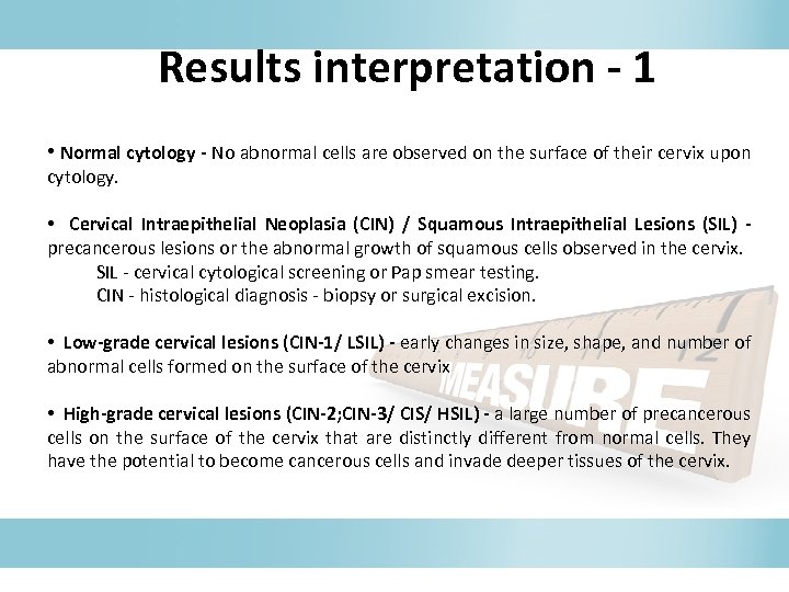 Results interpretation - 1 • Normal cytology - No abnormal cells are observed on