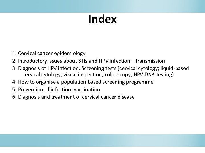 Index 1. Cervical cancer epidemiology 2. Introductory issues about STIs and HPV infection –
