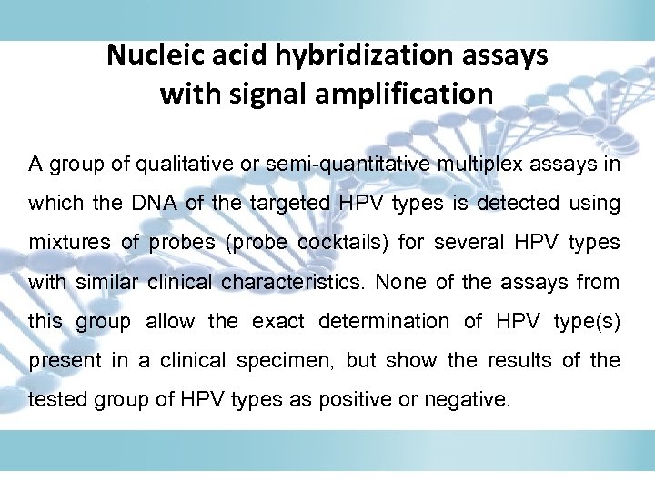 Nucleic acid hybridization assays with signal amplification A group of qualitative or semi-quantitative multiplex