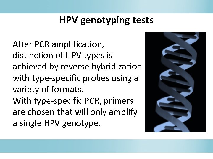 HPV genotyping tests After PCR amplification, distinction of HPV types is achieved by reverse