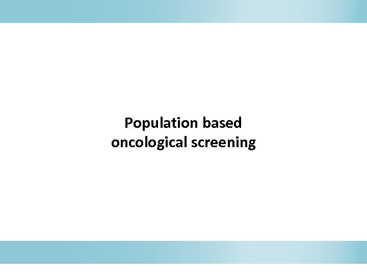 Population based oncological screening 