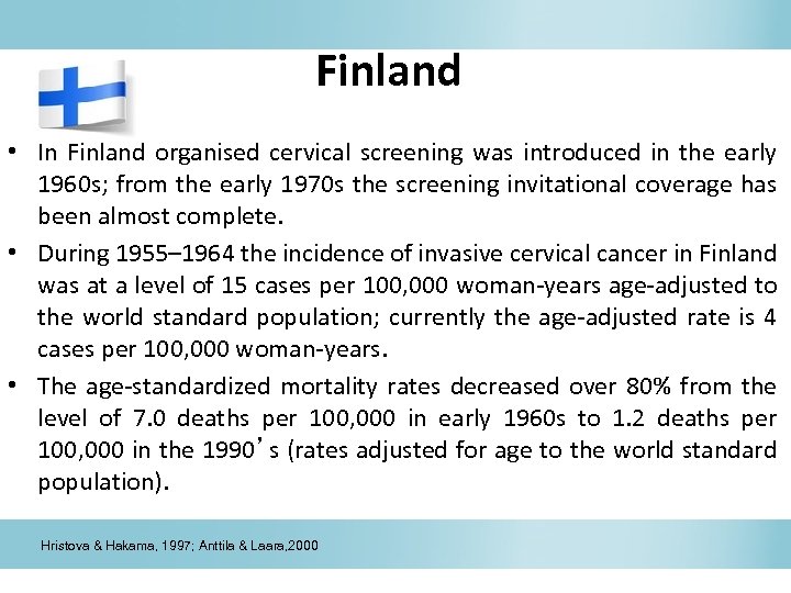 Finland • In Finland organised cervical screening was introduced in the early 1960 s;