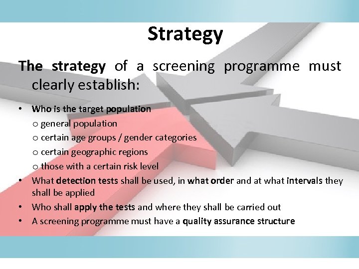 Strategy The strategy of a screening programme must clearly establish: • Who is the
