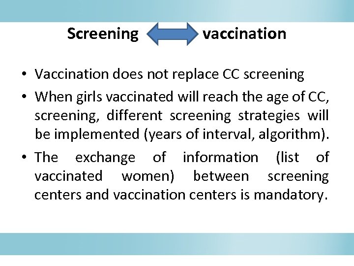 Screening vaccination • Vaccination does not replace CC screening • When girls vaccinated will