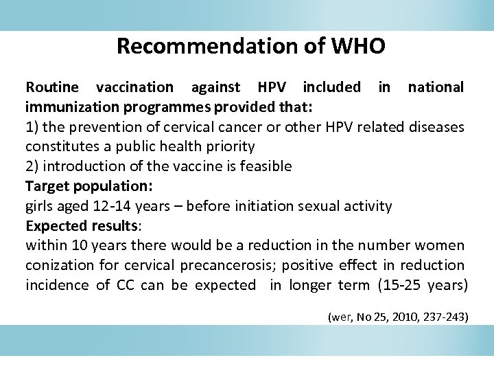 Recommendation of WHO Routine vaccination against HPV included in national immunization programmes provided that: