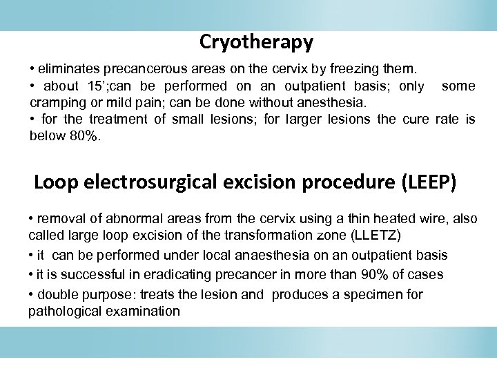 Cryotherapy • eliminates precancerous areas on the cervix by freezing them. • about 15’;