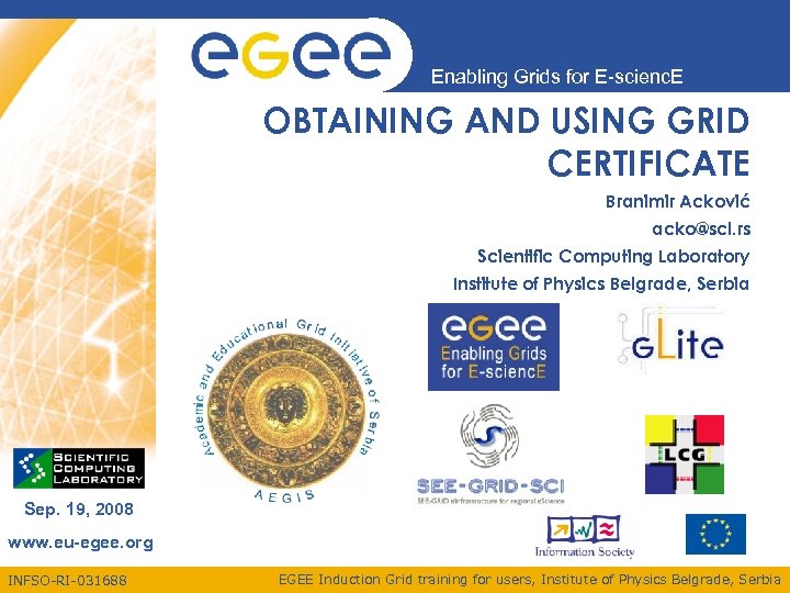 Enabling Grids for E-scienc. E OBTAINING AND USING GRID CERTIFICATE Branimir Acković acko@scl. rs