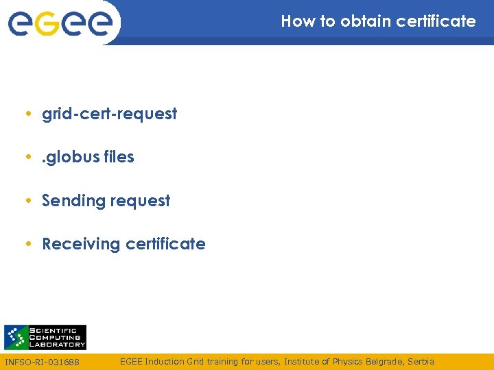 How to obtain certificate • grid-cert-request • . globus files • Sending request •