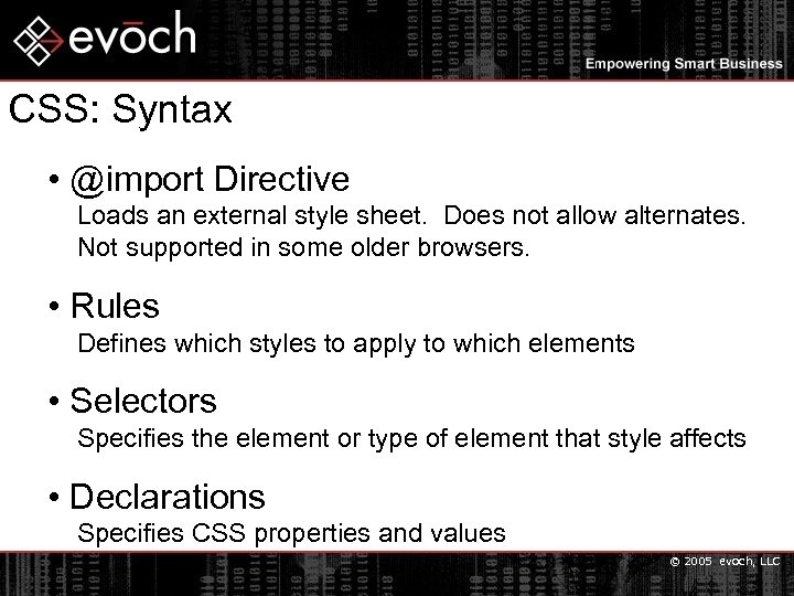 CSS: Syntax • @import Directive Loads an external style sheet. Does not allow alternates.