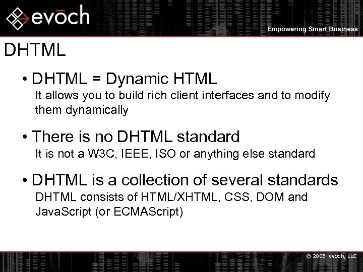 DHTML • DHTML = Dynamic HTML It allows you to build rich client interfaces