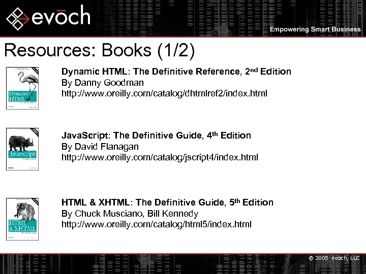 Resources: Books (1/2) Dynamic HTML: The Definitive Reference, 2 nd Edition By Danny Goodman