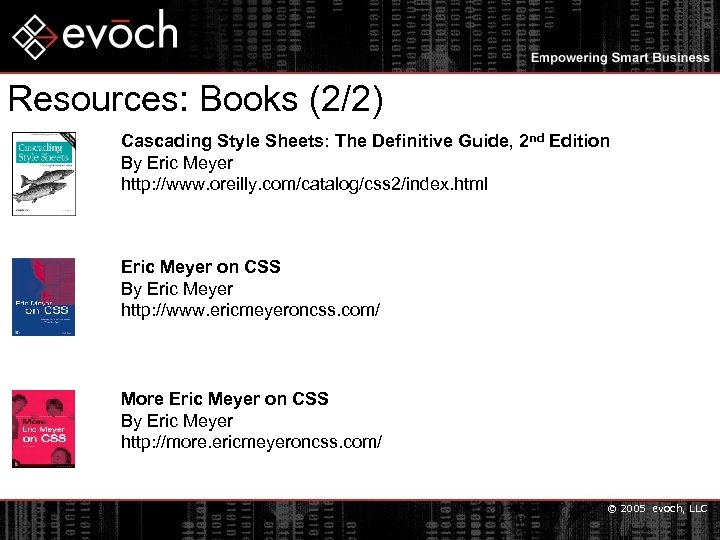 Resources: Books (2/2) Cascading Style Sheets: The Definitive Guide, 2 nd Edition By Eric