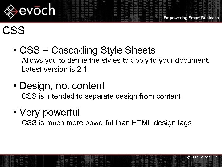 CSS • CSS = Cascading Style Sheets Allows you to define the styles to