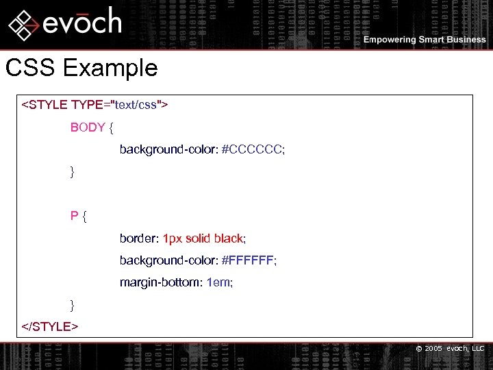CSS Example <STYLE TYPE="text/css"> BODY { background-color: #CCCCCC; } P{ border: 1 px solid