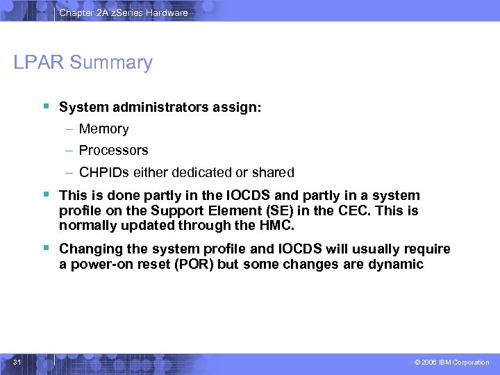 Chapter 2 A z. Series Hardware LPAR Summary § System administrators assign: – Memory
