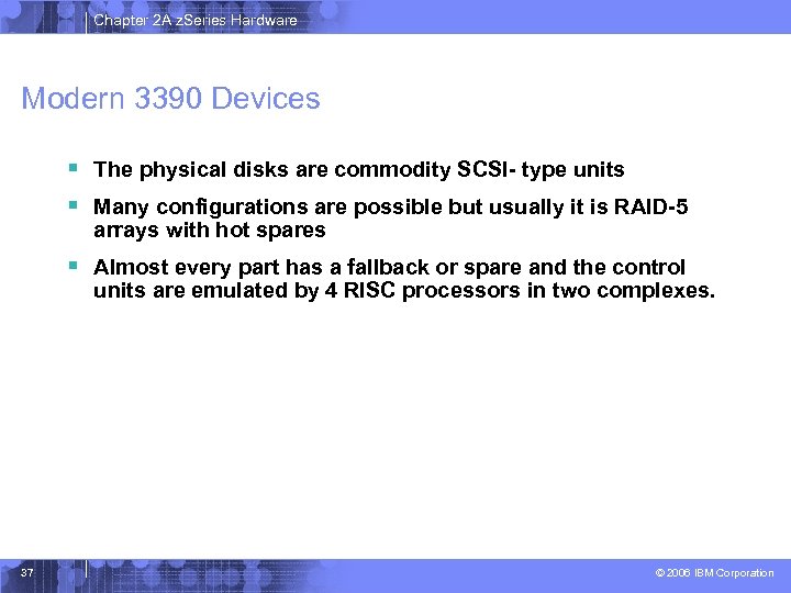 Chapter 2 A z. Series Hardware Modern 3390 Devices § The physical disks are