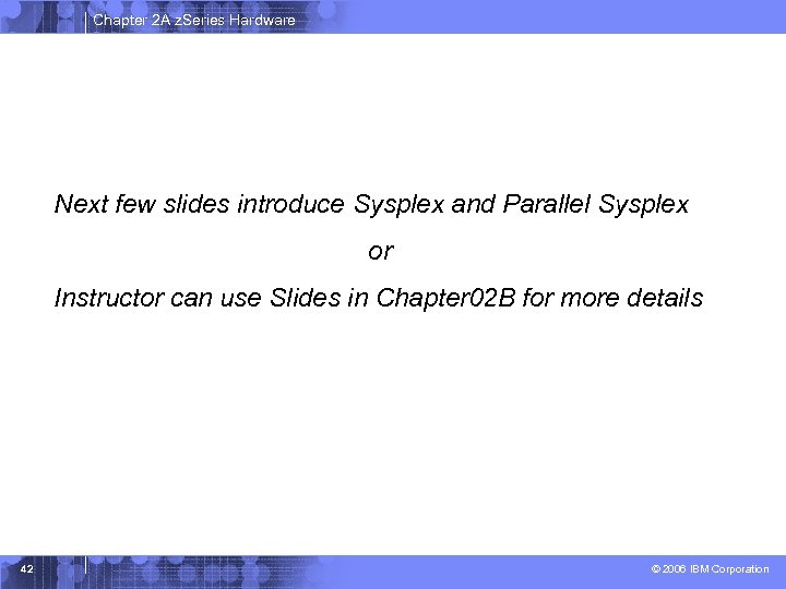 Chapter 2 A z. Series Hardware Next few slides introduce Sysplex and Parallel Sysplex