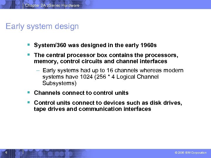 Chapter 2 A z. Series Hardware Early system design § System/360 was designed in