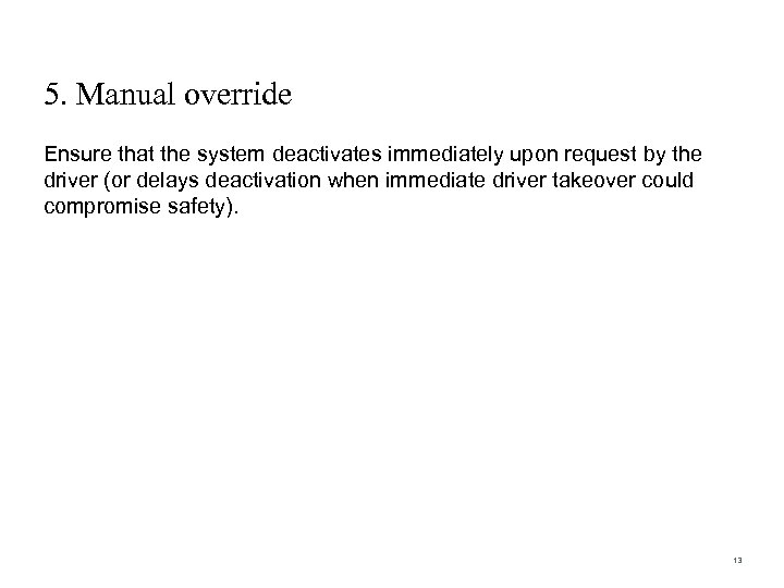 5. Manual override Ensure that the system deactivates immediately upon request by the driver