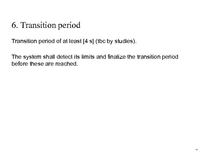 6. Transition period of at least [4 s] (tbc by studies). The system shall