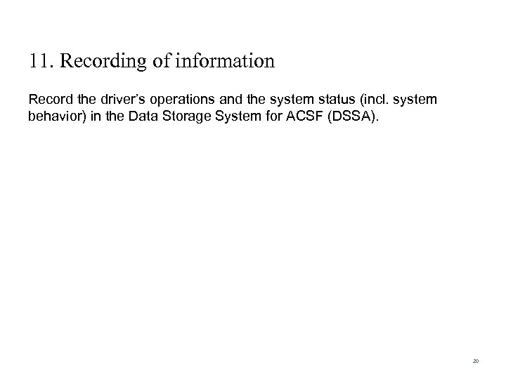 11. Recording of information Record the driver’s operations and the system status (incl. system