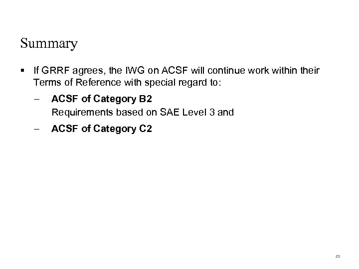 Summary § If GRRF agrees, the IWG on ACSF will continue work within their