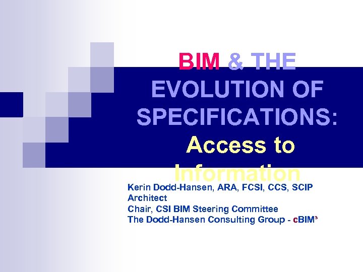 BIM & THE EVOLUTION OF SPECIFICATIONS: Access to Information Kerin Dodd-Hansen, ARA, FCSI, CCS,