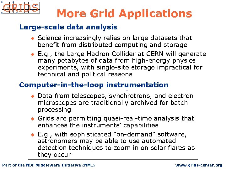 GRIDS More Grid Applications Large-scale data analysis u u Science increasingly relies on large