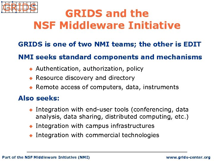 GRIDS and the NSF Middleware Initiative GRIDS is one of two NMI teams; the