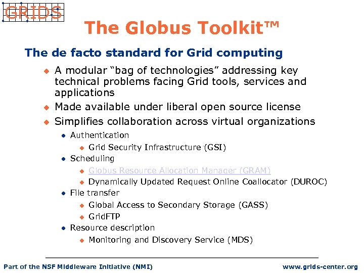 GRIDS The Globus Toolkit™ The de facto standard for Grid computing u u u