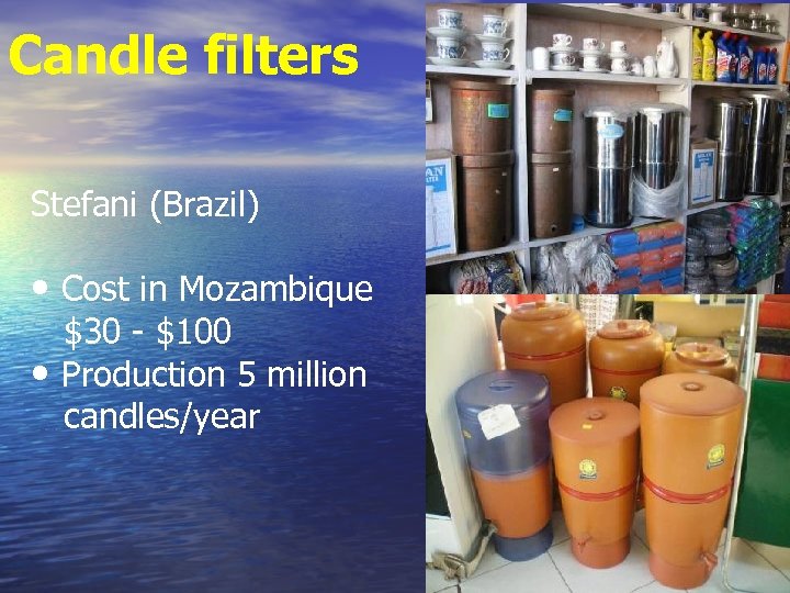 Candle filters Stefani (Brazil) • Cost in Mozambique • $30 - $100 Production 5