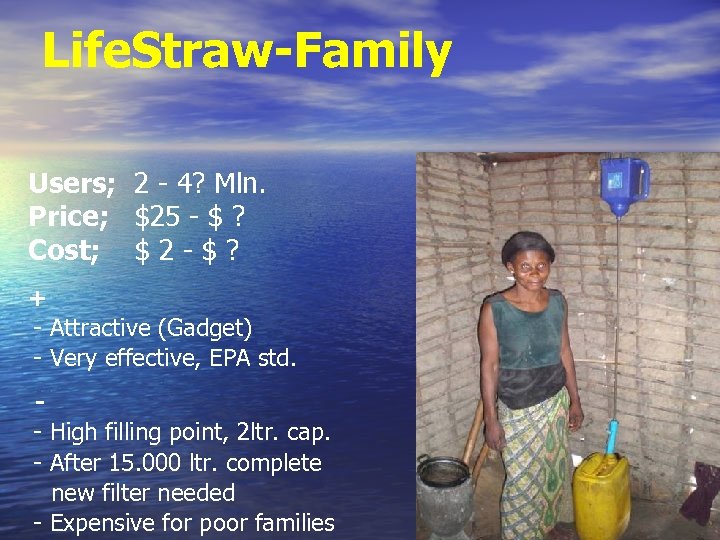 Life. Straw-Family Users; 2 - 4? Mln. Price; $25 - $ ? Cost; $