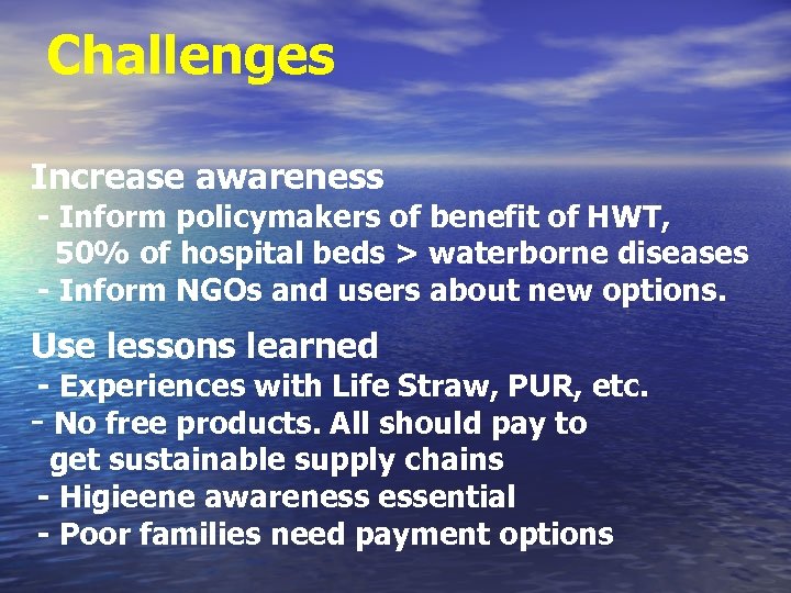 Challenges Increase awareness - Inform policymakers of benefit of HWT, 50% of hospital beds