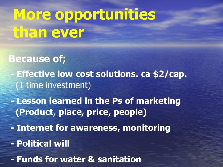 More opportunities than ever Because of; - Effective low cost solutions. ca $2/cap. (1