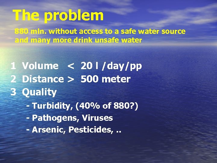 The problem 880 mln. without access to a safe water source and many more